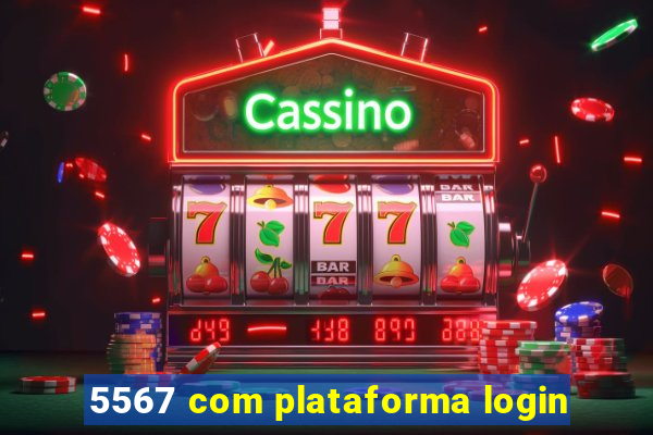 5567 com plataforma login